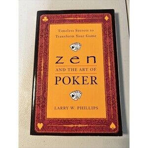 Zen And The Art Of Poker Timeless Secrets to Transform Your Game Larry Phillips